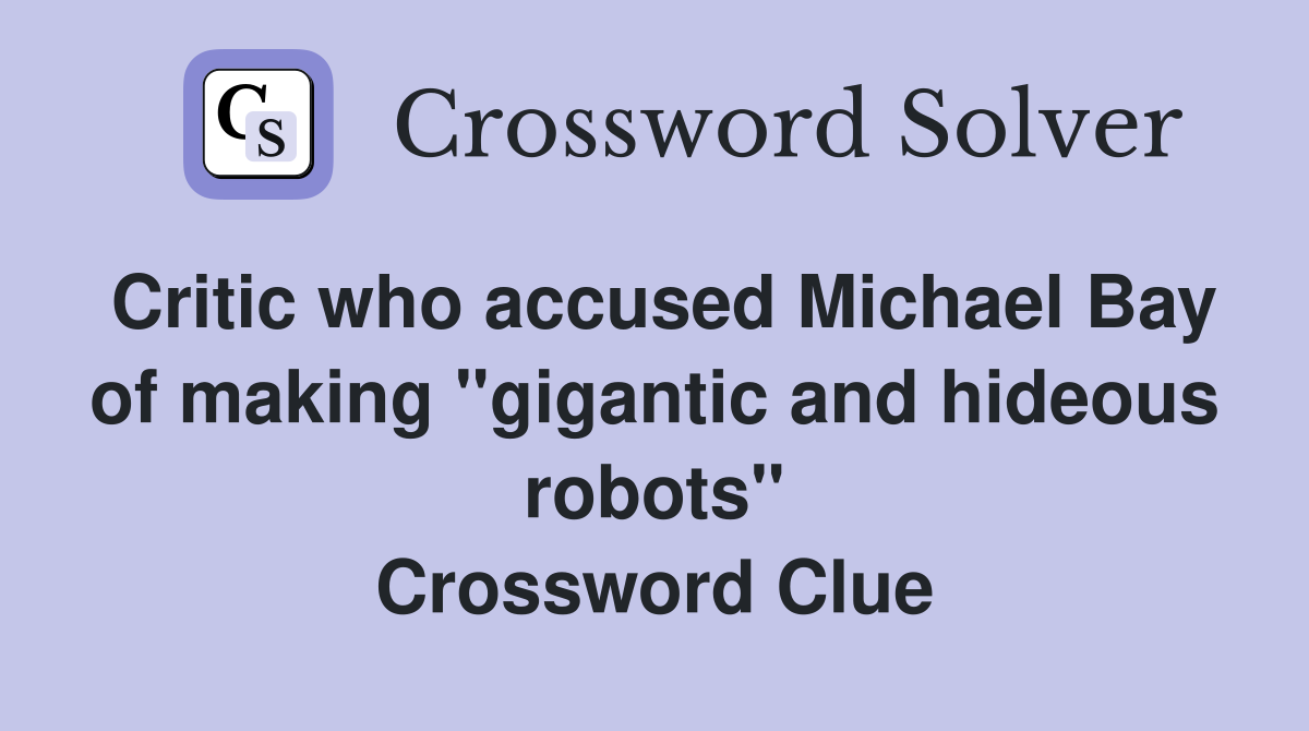 Critic who accused Michael Bay of making "gigantic and hideous robots